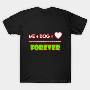 Me+dog=love forever T-Shirt